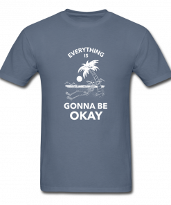 Everything is Gonna Be Okay T-Shirt