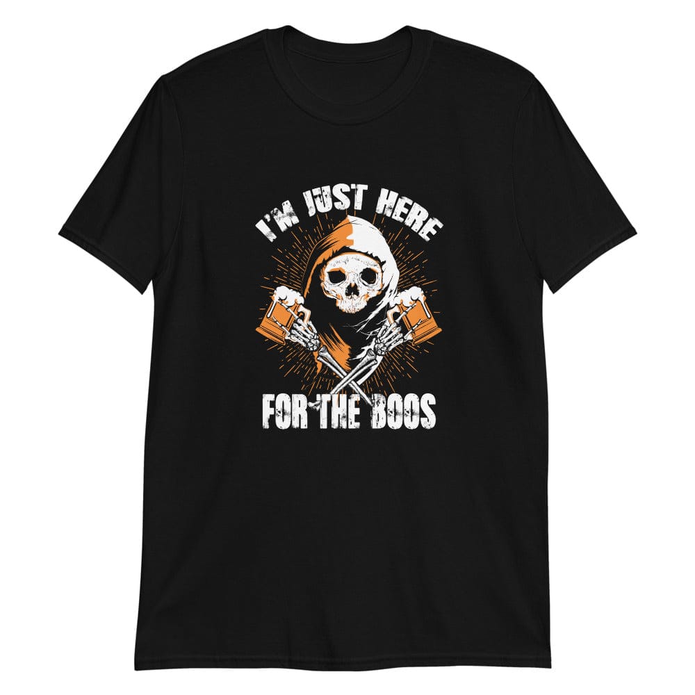 I’m Just Here For the Boos – T-Shirt