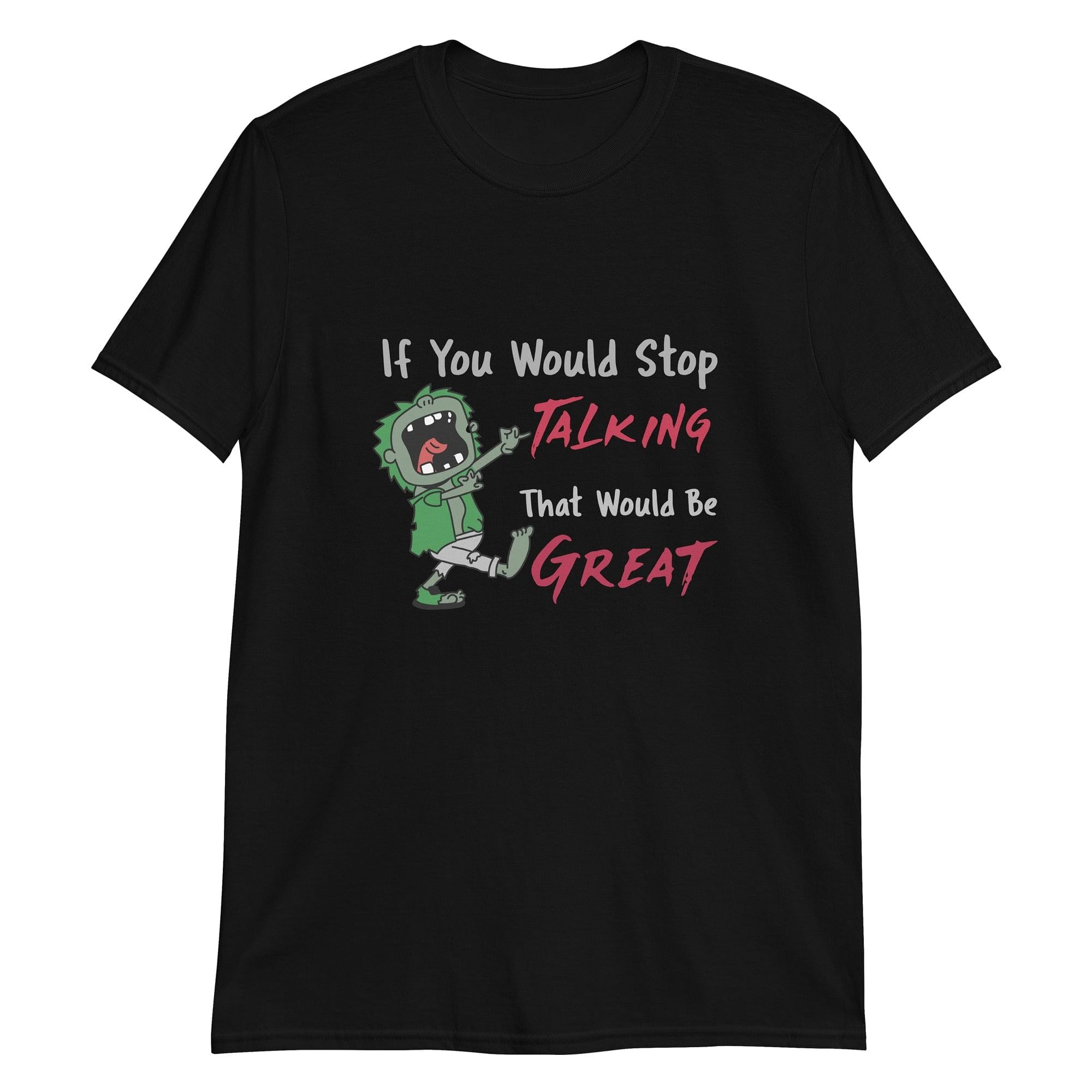 If You Would Stop Talking – T-Shirt