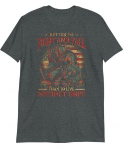 Better to Fight and Fall – T-Shirt