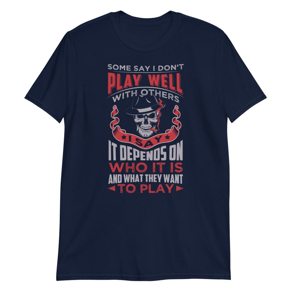 Some Say I Don’t Play Well – T-Shirt