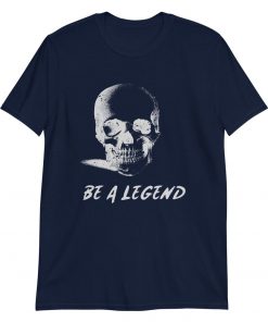 Be a Legend – T-Shirt